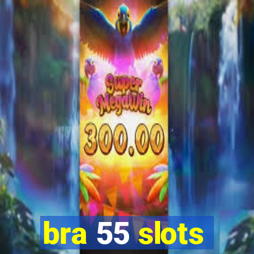 bra 55 slots